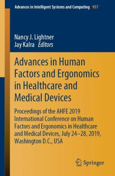 Advances In Human Factors And Ergonomics In Healthcare And Medical Devices: Proceedings Of The Ahfe 2019 International Conference On Human Factors And ... In Intelligent Systems And Computing, 957)