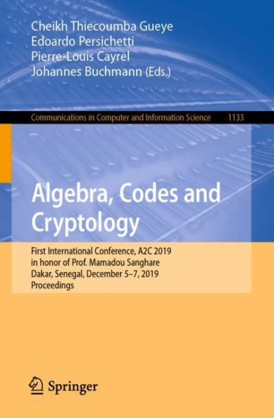 Algebra, Codes And Cryptology: First International Conference, A2C 2019 In Honor Of Prof. Mamadou Sanghare, Dakar, Senegal, December 5?7, 2019, ... In Computer And Information Science, 1133)