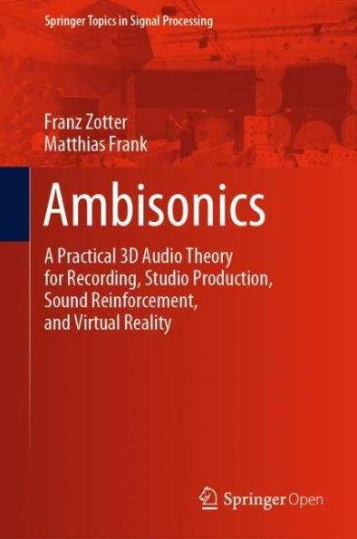 Ambisonics: A Practical 3D Audio Theory For Recording, Studio Production, Sound Reinforcement, And Virtual Reality (Springer Topics In Signal Processing, 19)
