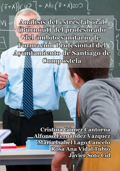Análisis Del Estrés Laboral (Burnout) Del Profesorado Del Ámbito Sanitario De Formación Profesional Del Ayuntamiento De Santiago De Compostela (Spanish Edition)