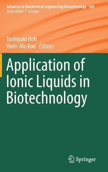 Application Of Ionic Liquids In Biotechnology (Advances In Biochemical Engineering/Biotechnology, 168)