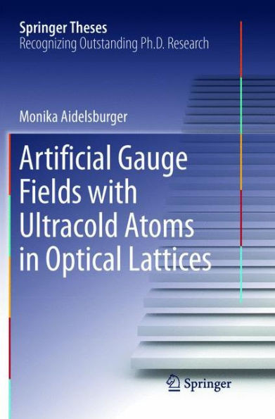 Artificial Gauge Fields With Ultracold Atoms In Optical Lattices (Springer Theses)