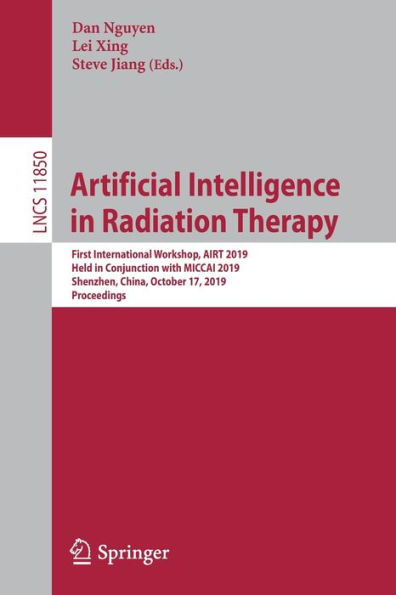 Artificial Intelligence In Radiation Therapy: First International Workshop, Airt 2019, Held In Conjunction With Miccai 2019, Shenzhen, China, October ... Vision, Pattern Recognition, And Graphics)