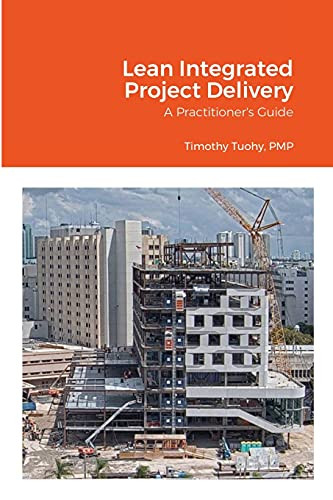Lean Integrated Project Delivery: A Practitioner'S Guide