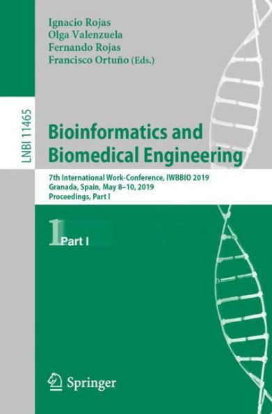 Bioinformatics And Biomedical Engineering: 7Th International Work-Conference, Iwbbio 2019, Granada, Spain, May 8-10, 2019, Proceedings, Part I (Lecture Notes In Computer Science, 11465)