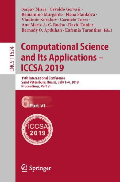 Computational Science And Its Applications ? Iccsa 2019: 19Th International Conference, Saint Petersburg, Russia, July 1?4, 2019, Proceedings, Part Vi (Theoretical Computer Science And General Issues)