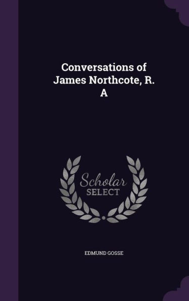 Conversations Of James Northcote, R. A