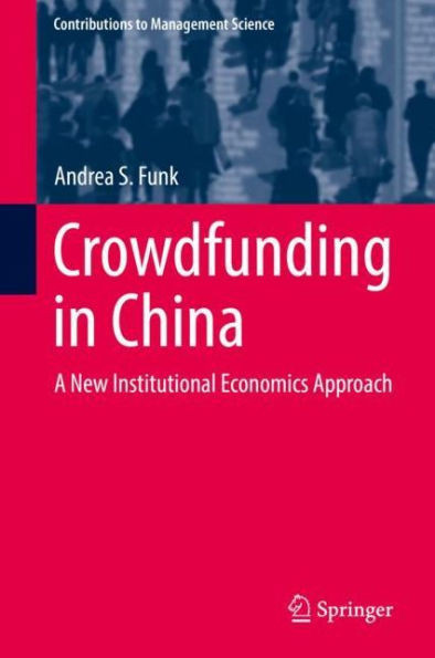 Crowdfunding In China: A New Institutional Economics Approach (Contributions To Management Science)