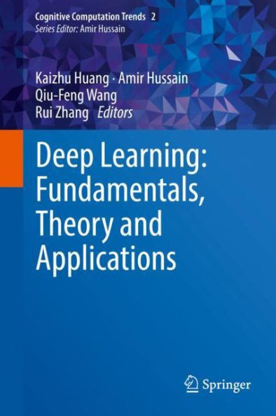 Deep Learning: Fundamentals, Theory And Applications (Cognitive Computation Trends, 2)