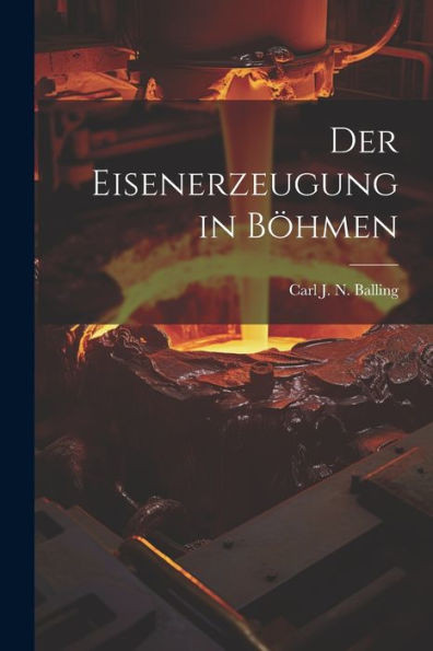 Der Eisenerzeugung In Böhmen (German Edition)