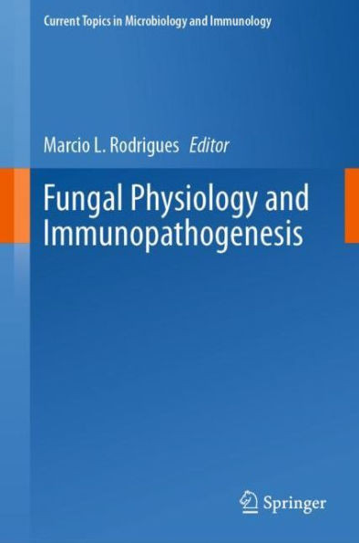 Fungal Physiology And Immunopathogenesis (Current Topics In Microbiology And Immunology, 422)