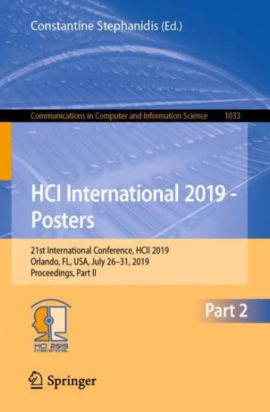 Hci International 2019 - Posters: 21St International Conference, Hcii 2019, Orlando, Fl, Usa, July 26?31, 2019, Proceedings, Part Ii (Communications In Computer And Information Science, 1033)