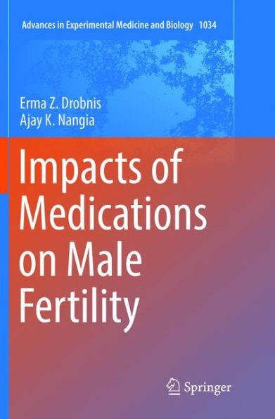 Impacts Of Medications On Male Fertility (Advances In Experimental Medicine And Biology, 1034)