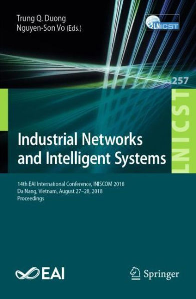 Industrial Networks And Intelligent Systems: 14Th Eai International Conference, Iniscom 2018, Da Nang, Vietnam, August 27?28, 2018, Proceedings ... And Telecommunications Engineering, 257)