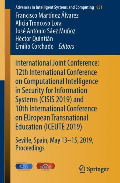 International Joint Conference: 12Th International Conference On Computational Intelligence In Security For Information Systems (Cisis 2019) And 10Th ... In Intelligent Systems And Computing)