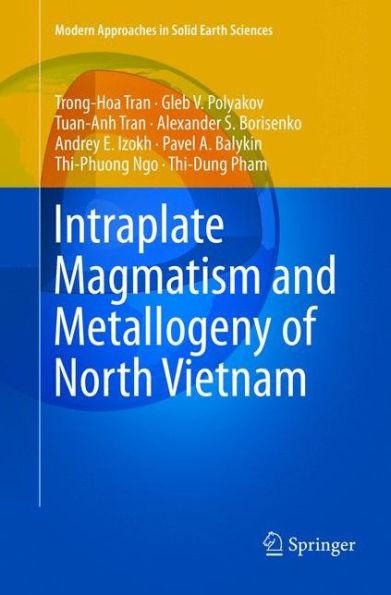 Intraplate Magmatism And Metallogeny Of North Vietnam (Modern Approaches In Solid Earth Sciences, 11)
