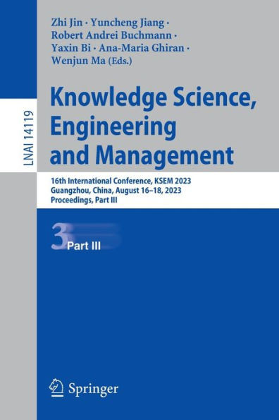 Knowledge Science, Engineering And Management: 16Th International Conference, Ksem 2023, Guangzhou, China, August 16?18, 2023, Proceedings, Part Iii (Lecture Notes In Artificial Intelligence)