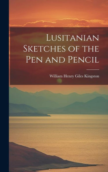 Lusitanian Sketches Of The Pen And Pencil