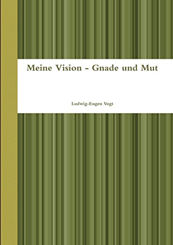 Meine Vision - Gnade Und Mut (German Edition)