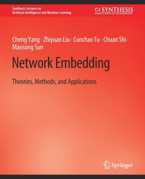 Network Embedding: Theories, Methods, And Applications (Synthesis Lectures On Artificial Intelligence And Machine Learning)