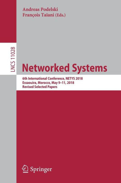Networked Systems: 6Th International Conference, Netys 2018, Essaouira, Morocco, May 9?11, 2018, Revised Selected Papers (Computer Communication Networks And Telecommunications)