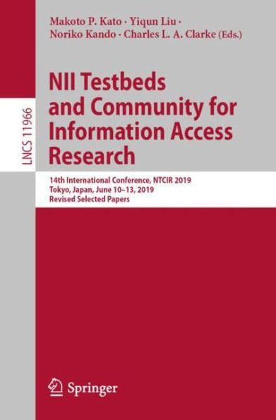 Nii Testbeds And Community For Information Access Research: 14Th International Conference, Ntcir 2019, Tokyo, Japan, June 10?13, 2019, Revised ... Applications, Incl. Internet/Web, And Hci)