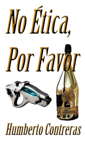 No Ética, Por Favor (Spanish Edition)