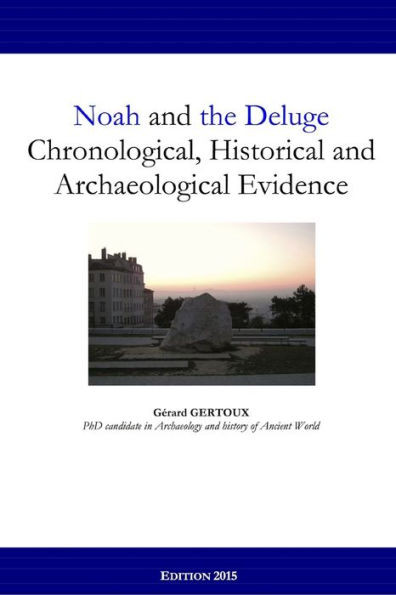 Noah And The Deluge: Chronological, Historical And Archaeological Evidence
