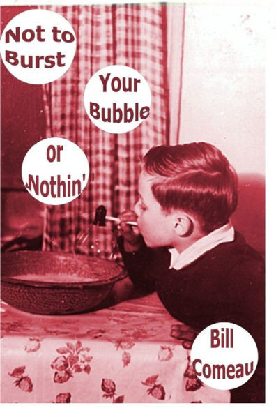 Not To Burst Your Bubble Or Nothin'