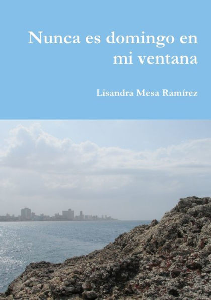 Nunca Es Domingo En Mi Ventana (Spanish Edition)