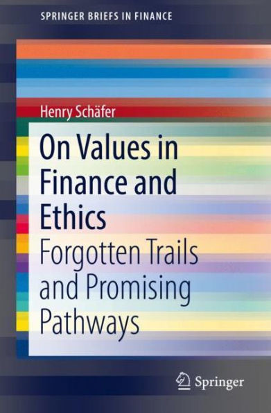 On Values In Finance And Ethics: Forgotten Trails And Promising Pathways (Springerbriefs In Finance)