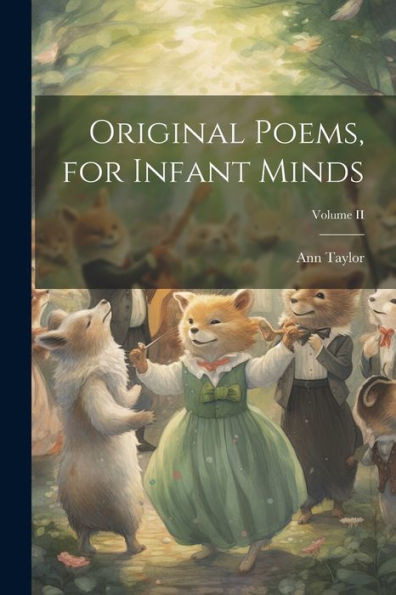 Original Poems, For Infant Minds; Volume Ii