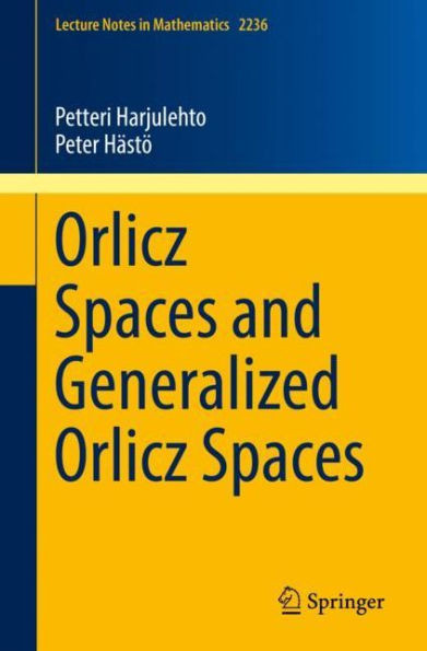 Orlicz Spaces And Generalized Orlicz Spaces (Lecture Notes In Mathematics)