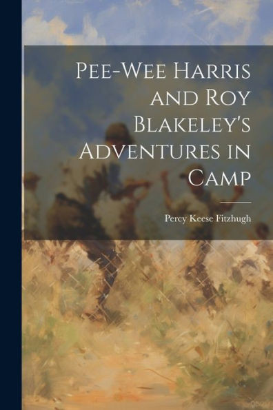 Pee-Wee Harris And Roy Blakeley's Adventures In Camp
