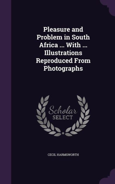 Pleasure And Problem In South Africa ... With ... Illustrations Reproduced From Photographs
