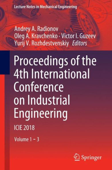 Proceedings Of The 4Th International Conference On Industrial Engineering: Icie 2018 (Lecture Notes In Mechanical Engineering)