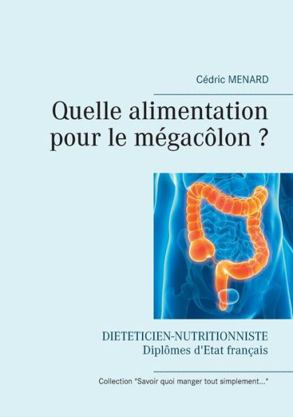 Quelle Alimentation Pour Le Mégacôlon ? (French Edition)