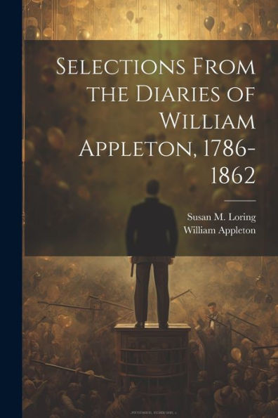 Selections From The Diaries Of William Appleton, 1786-1862