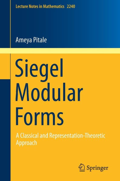 Siegel Modular Forms: A Classical And Representation-Theoretic Approach (Lecture Notes In Mathematics, 2240)