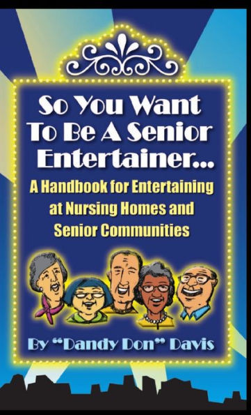 So You Want To Be A Senior Entertainer