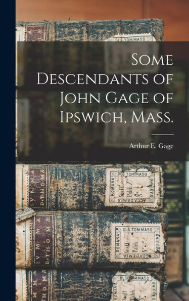 Some Descendants Of John Gage Of Ipswich, Mass.