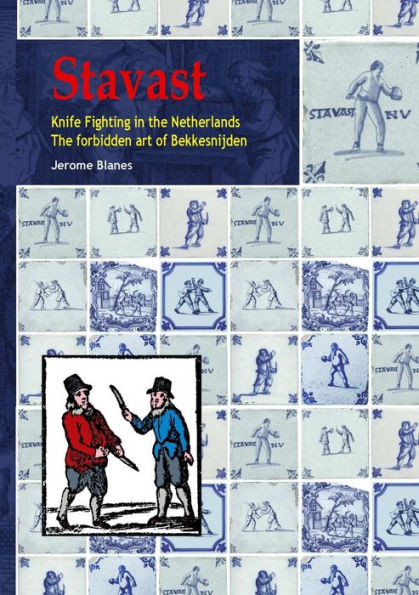 Stavast - Knife Fighting In The Netherlands - The Forbidden Art Of Bekkensnijden: Knife Fighting In The Netherlands The Forbidden Art Of Bekkensnijden