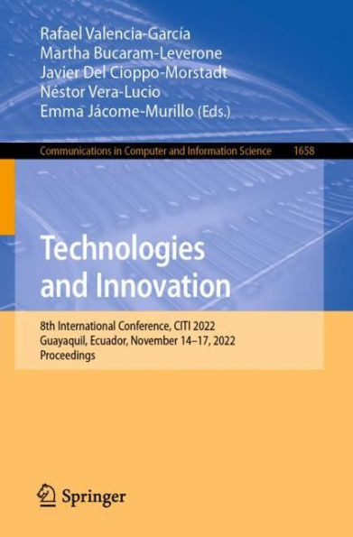 Technologies And Innovation: 8Th International Conference, Citi 2022, Guayaquil, Ecuador, November 14?17, 2022, Proceedings (Communications In Computer And Information Science)