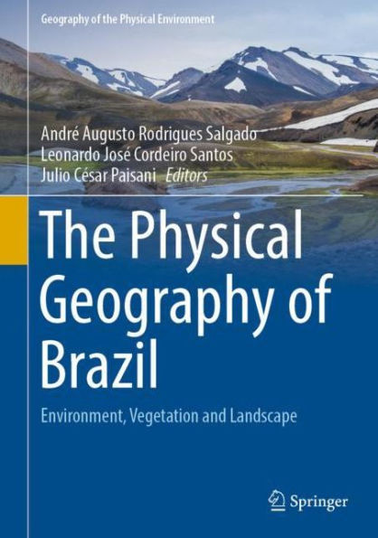 The Physical Geography Of Brazil: Environment, Vegetation And Landscape (Geography Of The Physical Environment)