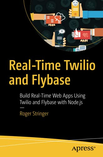 Real-Time Twilio And Flybase: Build Real-Time Web Apps Using Twilio And Flybase With Node.Js
