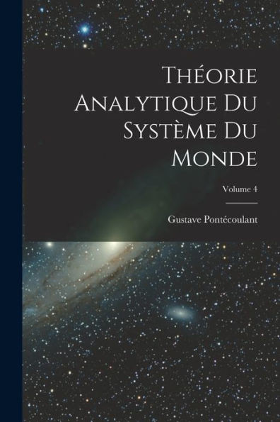 Théorie Analytique Du Système Du Monde; Volume 4 (French Edition)