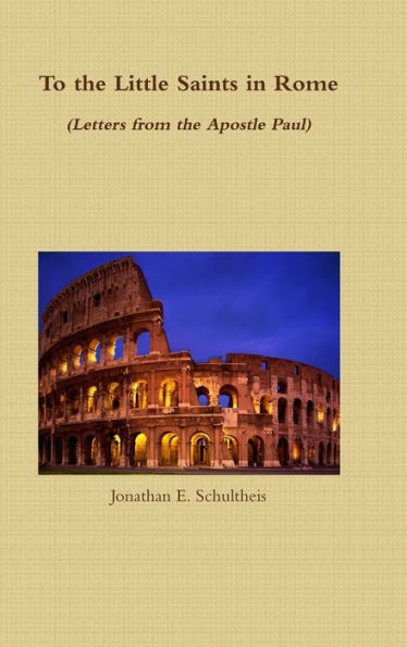To The Little Saints In Rome - Letters From The Apostle Paul