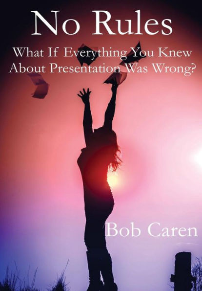 No Rules: What If Everything You Knew About Presentation Was Wrong?