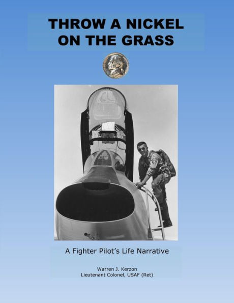 Throw A Nickel On The Grass, A Fighter Pilot's Life Narrative