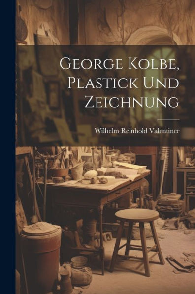 George Kolbe, Plastick Und Zeichnung (German Edition)